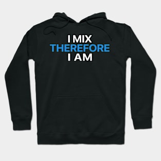 I Mix Therefore I Am Hoodie